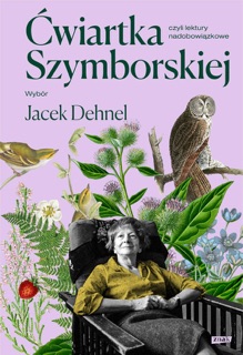 Ćwiartka Szymborskiej, czyli lektury nadobowiązkowe. Wybór Jacek Dehnel by Jacek Dehnel & Wisława Szymborska
