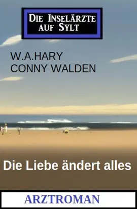 Read: Die Liebe ändert alles: Arztroman: Die Inselärzte auf Sylt Book