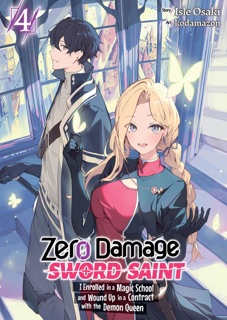 Zero Damage Sword Saint: I Enrolled in a Magic School and Wound Up in a Contract with the Demon Queen: Volume 4 by Isle Osaki