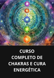 CURSO COMPLETO DE CHAKRAS E CURA ENERGÉTICA by Marcel Pacheco