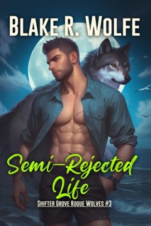 Semi-Rejected Life by Blake R. Wolfe