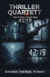 Thriller Quartett 4219 - Vier Krimis in einem Band - Alfred Bekker, Frank Maddox & Pete Hackett