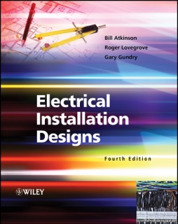 Electrical Installation Designs by Bill Atkinson, Roger Lovegrove & Gary Gundry