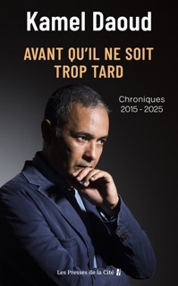 Avant qu'il ne soit trop tard. Chroniques 2015-2025 par l'auteur du Prix Goncourt 2024 