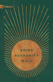 Using Authority Well - Jonathan Leeman