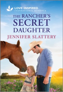 The Rancher's Secret Daughter by Jennifer Slattery