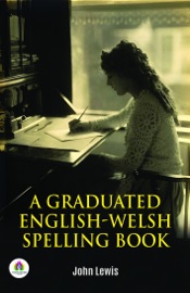 A Graduated English-Welsh Spelling Book - John Lewis