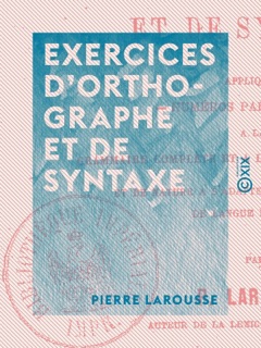 Exercices d'orthographe et de syntaxe by Pierre Larousse