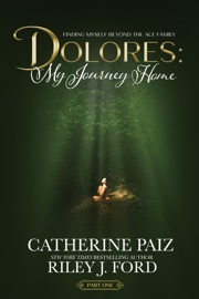 DOLORES: My Journey Home (Finding Myself Beyond The ACE Family)--PART ONE - CATHERINE PAIZ & Riley J. Ford
