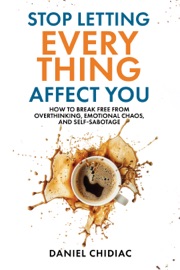 Stop Letting Everything Affect You - Daniel Chidiac