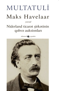 Maks Havelaar: yaxud Niderland ticarət şirkətinin qəhvə auksionları by Multatuli & Anar Rəhimov