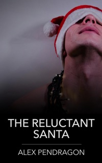 The Reluctant Santa by Alex Pendragon
