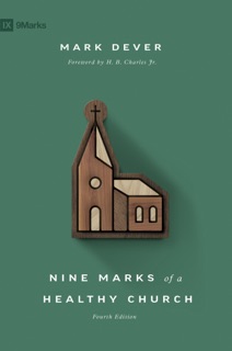 Nine Marks of a Healthy Church (4th Edition) by Mark Dever