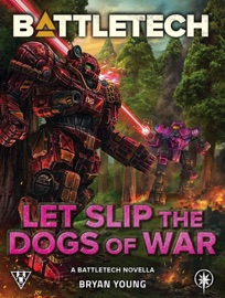 BattleTech: Let Slip the Dogs of War (A BattleTech Novella) - Bryan Young
