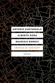 Critica di ChatGPT - Antonio Santangelo, Alberto Sissa & Maurizio Borghi