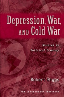 Depression, War, and Cold War by Robert Higgs