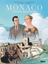Monaco : l'épopée des Grimaldi - Arnaud Delalande, Cédric Fernandez & Stéphane Bern