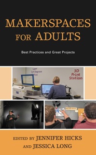 Makerspaces for Adults by Jennifer Hicks & Jessica Long
