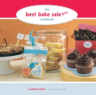 The Best Bake Sale Ever Cookbook by Barbara Grunes