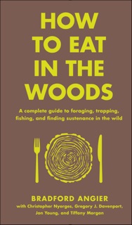 How to Eat in the Woods by Bradford Angier & Jon Young