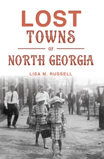 Lost Towns of North Georgia by Lisa M. Russell