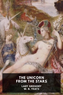 The Unicorn from the Stars by Lady Gregory & W. B. Yeats