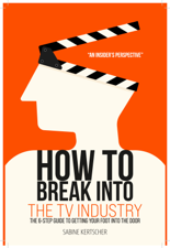 How To Break Into The TV Industry - Sabine Kertscher Cover Art