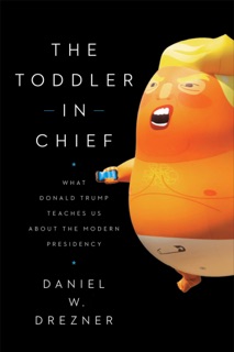 The Toddler in Chief by Daniel W. Drezner