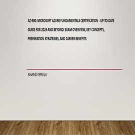 AZ - 900 - Microsoft Azure Fundamentals Certification - Up-to-Date Guide for 2024 and Beyond: Exam Overview, Key Concepts, Preparation Strategies, and Career Benefits