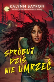 Spróbuj dziś nie umrzeć - Kalynn Bayron & Marta Magdalena Borkowska