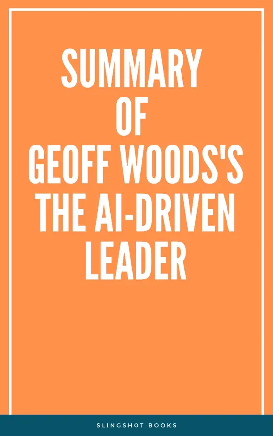 Summary of Geoff Woods's The AI-Driven Leader