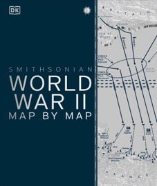 World War II Map by Map - DK & Smithsonian Institution