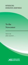 To the Newcomer - Overeaters Anonymous