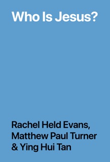 Who Is Jesus? by Rachel Held Evans, Matthew Paul Turner & Ying Hui Tan
