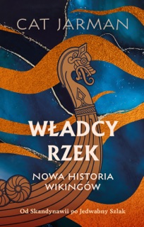 Władcy rzek. Nowa historia wikingów by Cat Jarman