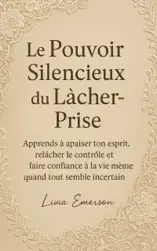 Le Pouvoir Silencieux du Lâcher-Prise