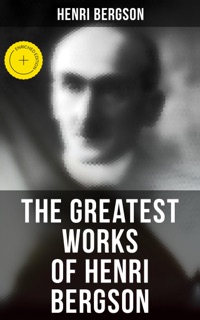 The Greatest Works of Henri Bergson by Henri Bergson & Musaicum Press