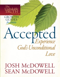 Accepted--Experience God's Unconditional Love - Josh McDowell & Sean McDowell