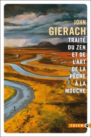 Traité du zen et de l'art de la pêche à la mouche - John Gierach & Jacques Mailhos