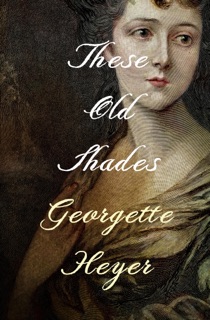 These Old Shades by Georgette Heyer