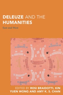 Deleuze and the Humanities by Rosi Braidotti, Kin Yuen Wong & Amy K. S. Chan