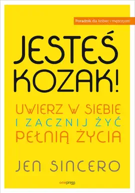 Jesteś kozak! Uwierz w siebie i zacznij żyć pełnią życia