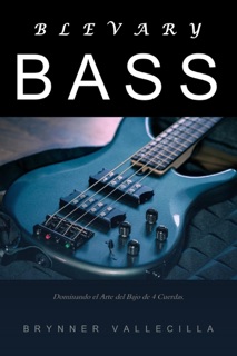 Blevary Bass: Dominando el Arte del Bajo de 4 Cuerdas by Brynner Vallecilla