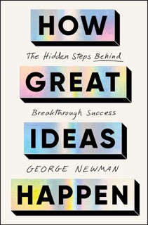 How Great Ideas Happen by George Newman