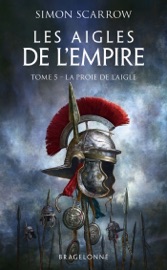 Les Aigles de l'Empire, T5 : La Proie de l'Aigle - Simon Scarrow, Benoît Domis & Didier Graffet