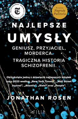 Najlepsze umysły. Geniusz, przyjaciel, morderca. Tragiczna historia schizofrenii.