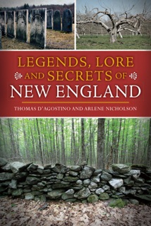 Legends, Lore and Secrets of New England by Thomas D'Agostino & Arlene Nicholson