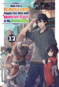 Now I'm a Demon Lord! Happily Ever After with Monster Girls in My Dungeon: Volume 12 Book Cover