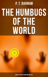 The Humbugs of the World: Hoaxes, Deceits and Con Artists by P. T. Barnum & Musaicum Press