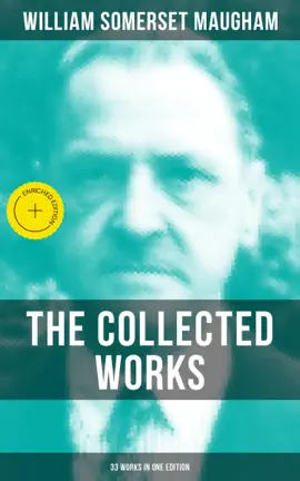 The Collected Works of W. Somerset Maugham (33 Works in One Edition)